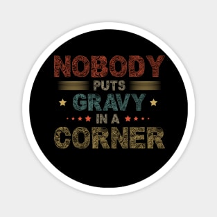 Nobody Puts Gravy In A Corner Funny Thanksgiving Magnet